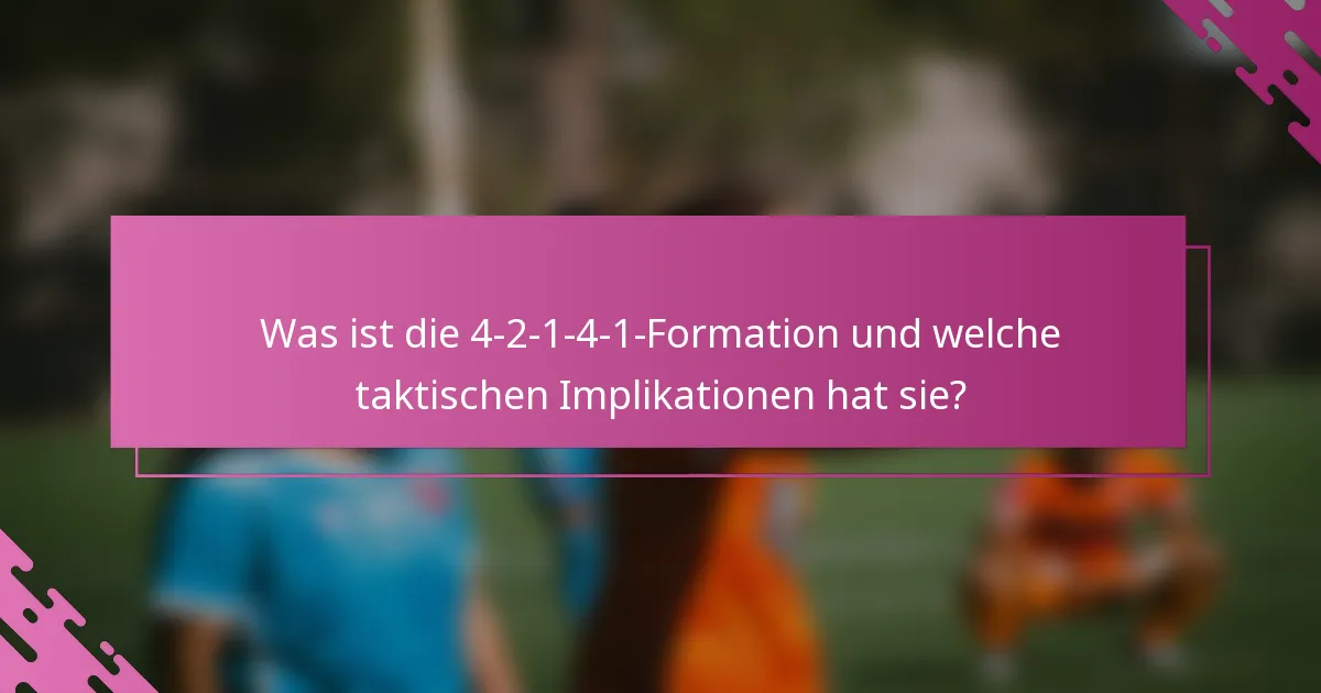 Was ist die 4-2-1-4-1-Formation und welche taktischen Implikationen hat sie?