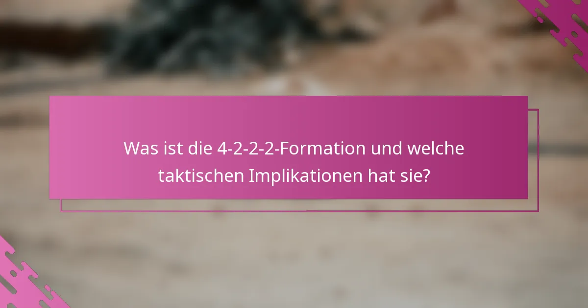 Was ist die 4-2-2-2-Formation und welche taktischen Implikationen hat sie?