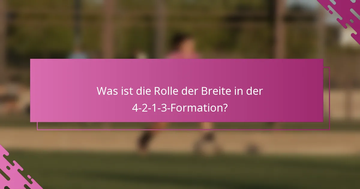 Was ist die Rolle der Breite in der 4-2-1-3-Formation?