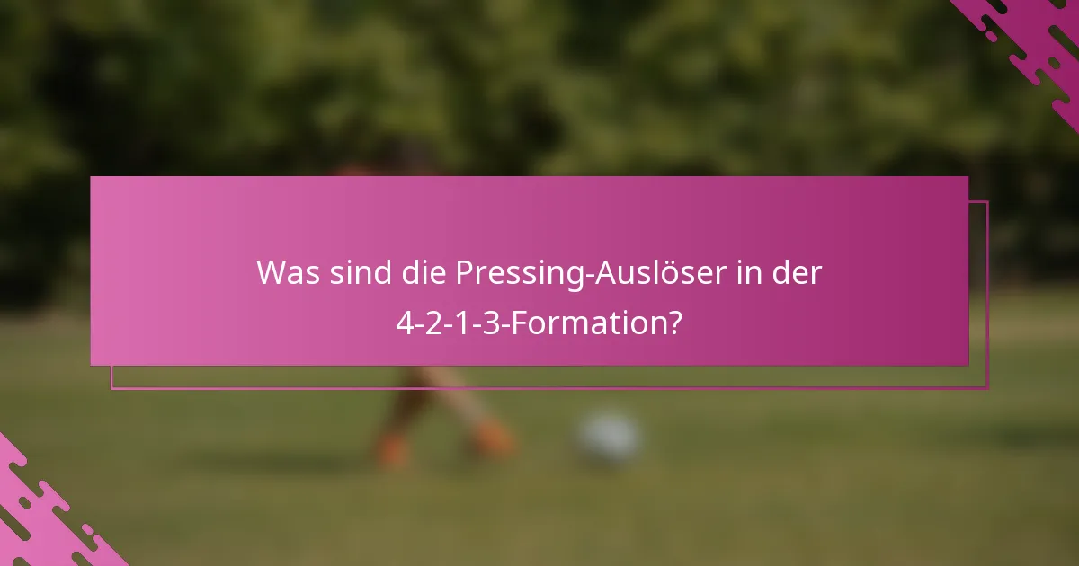 Was sind die Pressing-Auslöser in der 4-2-1-3-Formation?