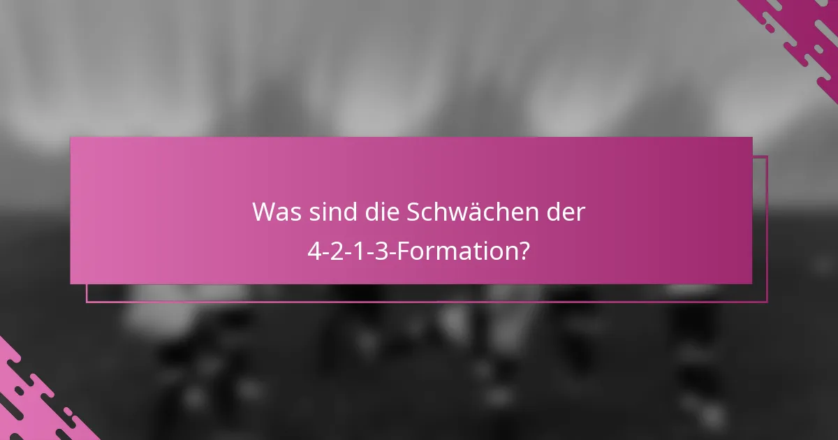 Was sind die Schwächen der 4-2-1-3-Formation?