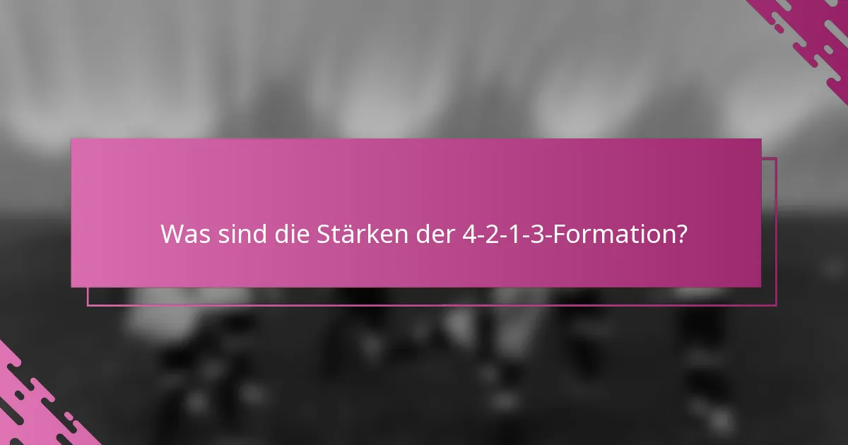 Was sind die Stärken der 4-2-1-3-Formation?