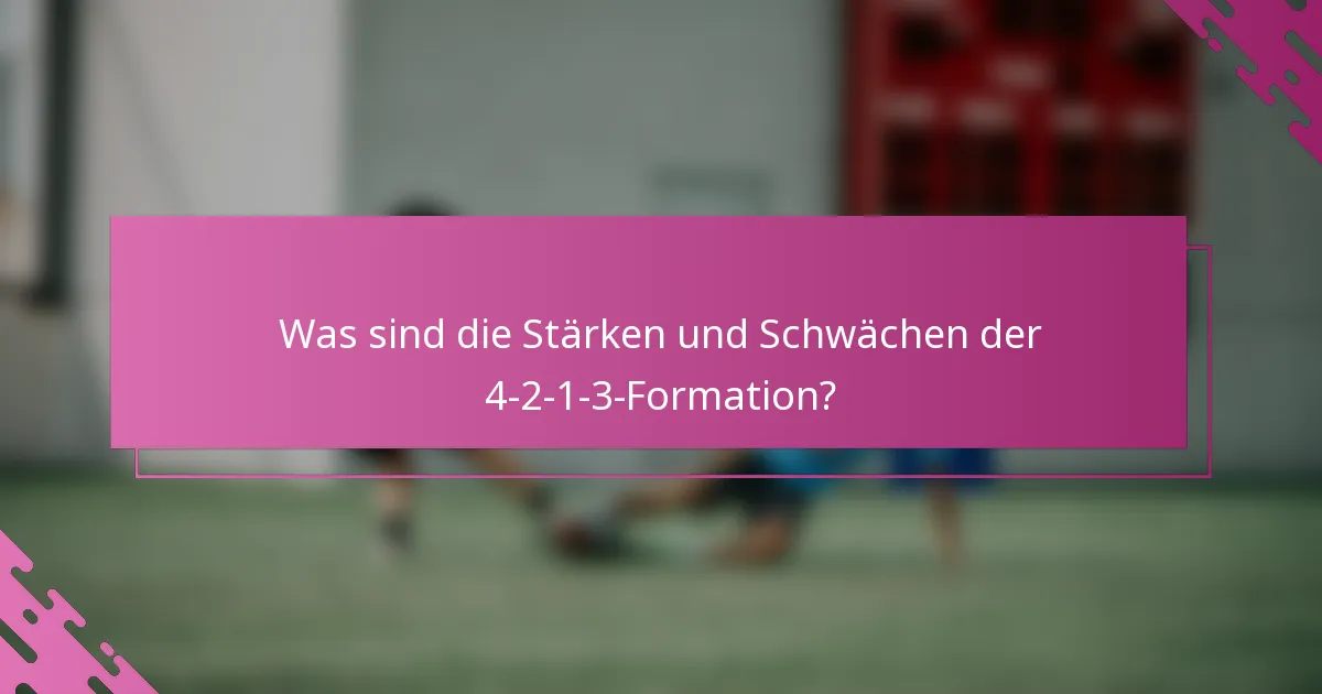 Was sind die Stärken und Schwächen der 4-2-1-3-Formation?