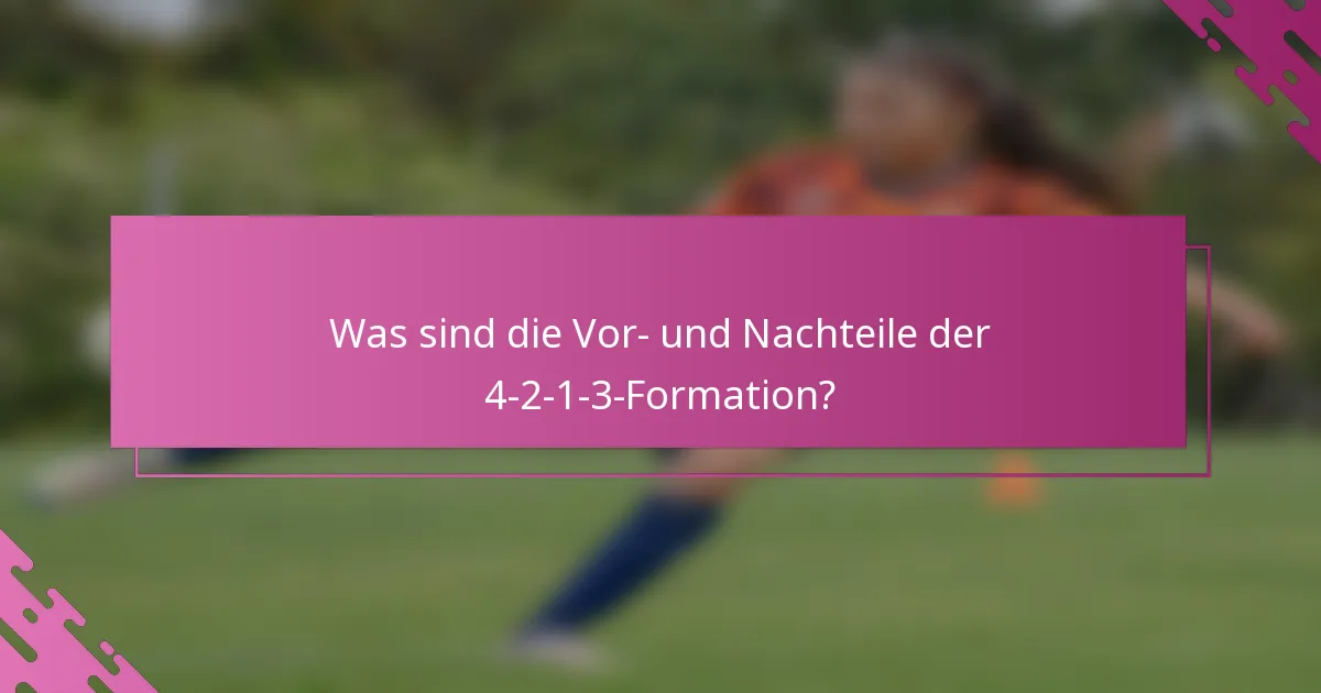Was sind die Vor- und Nachteile der 4-2-1-3-Formation?