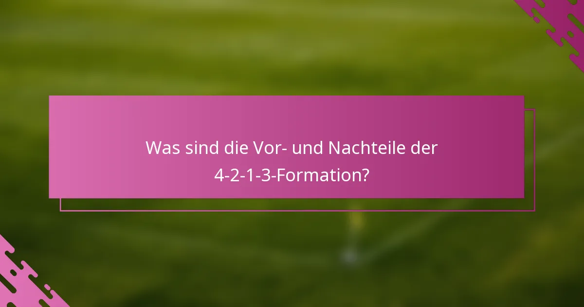 Was sind die Vor- und Nachteile der 4-2-1-3-Formation?