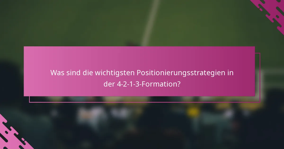 Was sind die wichtigsten Positionierungsstrategien in der 4-2-1-3-Formation?