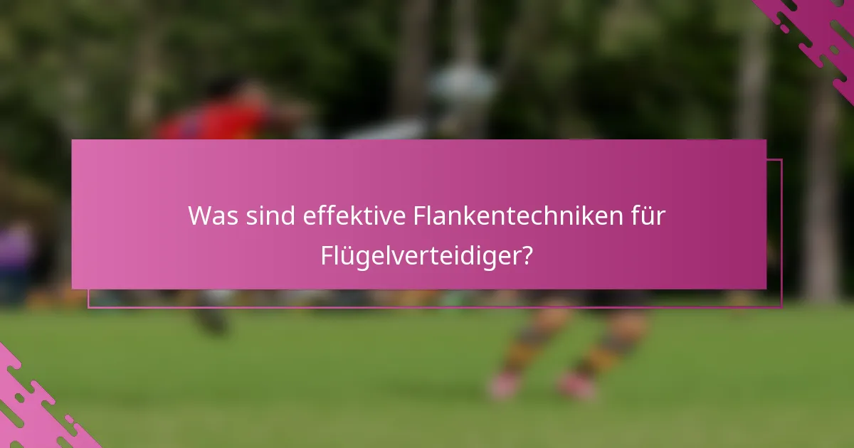 Was sind effektive Flankentechniken für Flügelverteidiger?