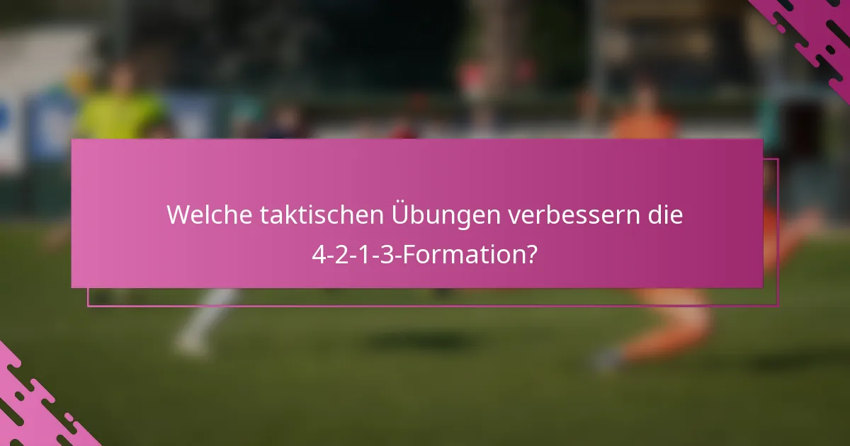 Welche taktischen Übungen verbessern die 4-2-1-3-Formation?