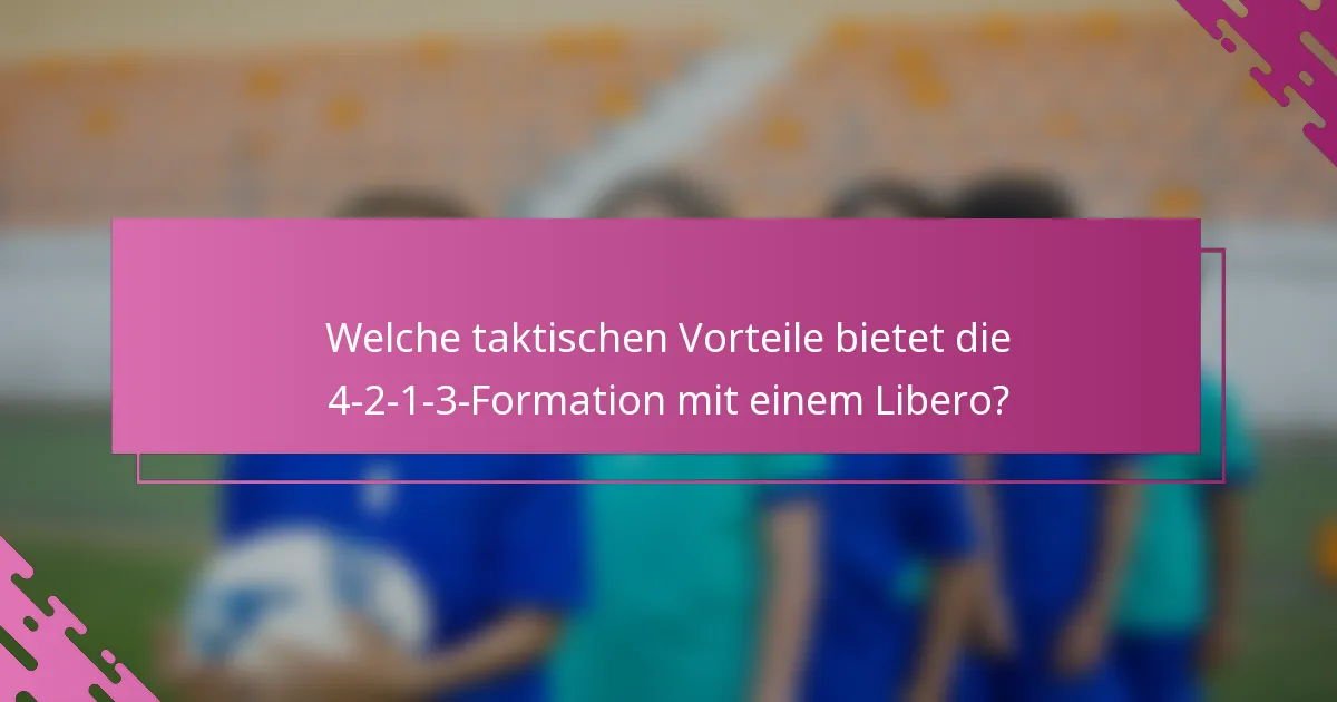 Welche taktischen Vorteile bietet die 4-2-1-3-Formation mit einem Libero?