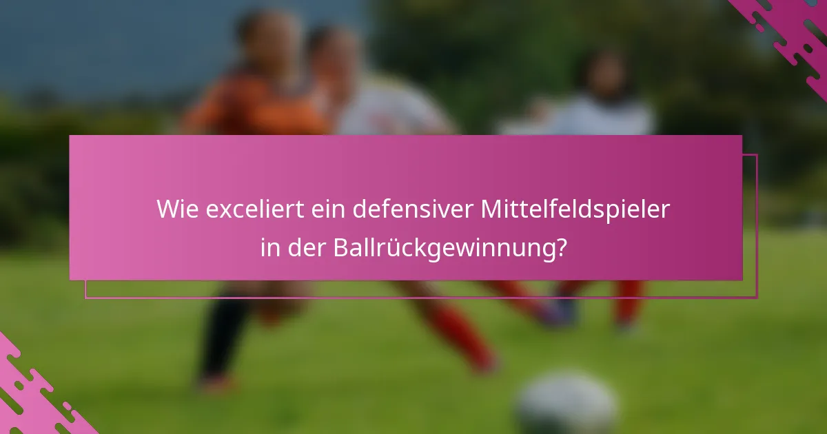 Wie exceliert ein defensiver Mittelfeldspieler in der Ballrückgewinnung?