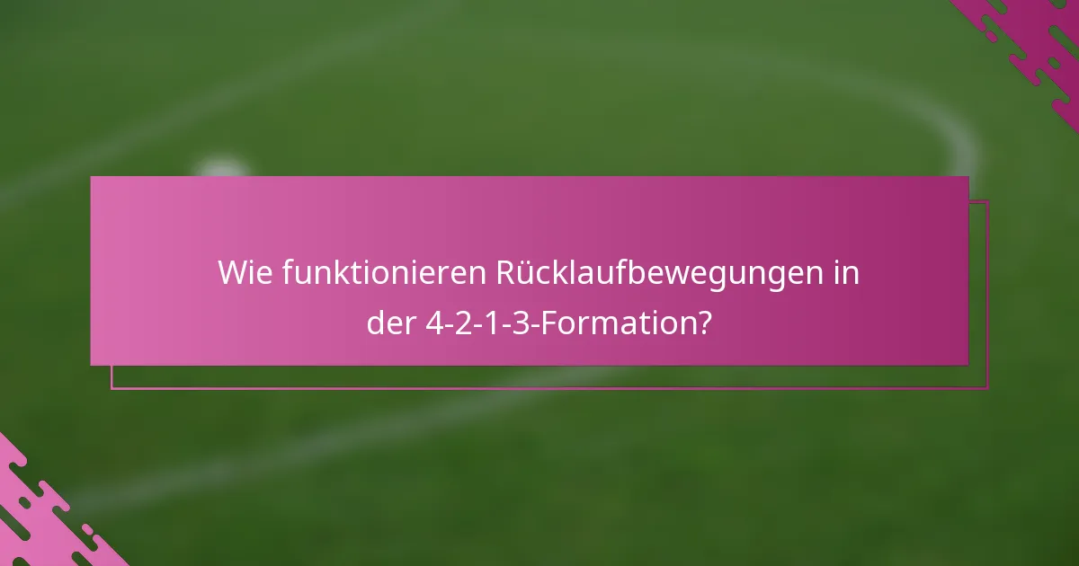 Wie funktionieren Rücklaufbewegungen in der 4-2-1-3-Formation?