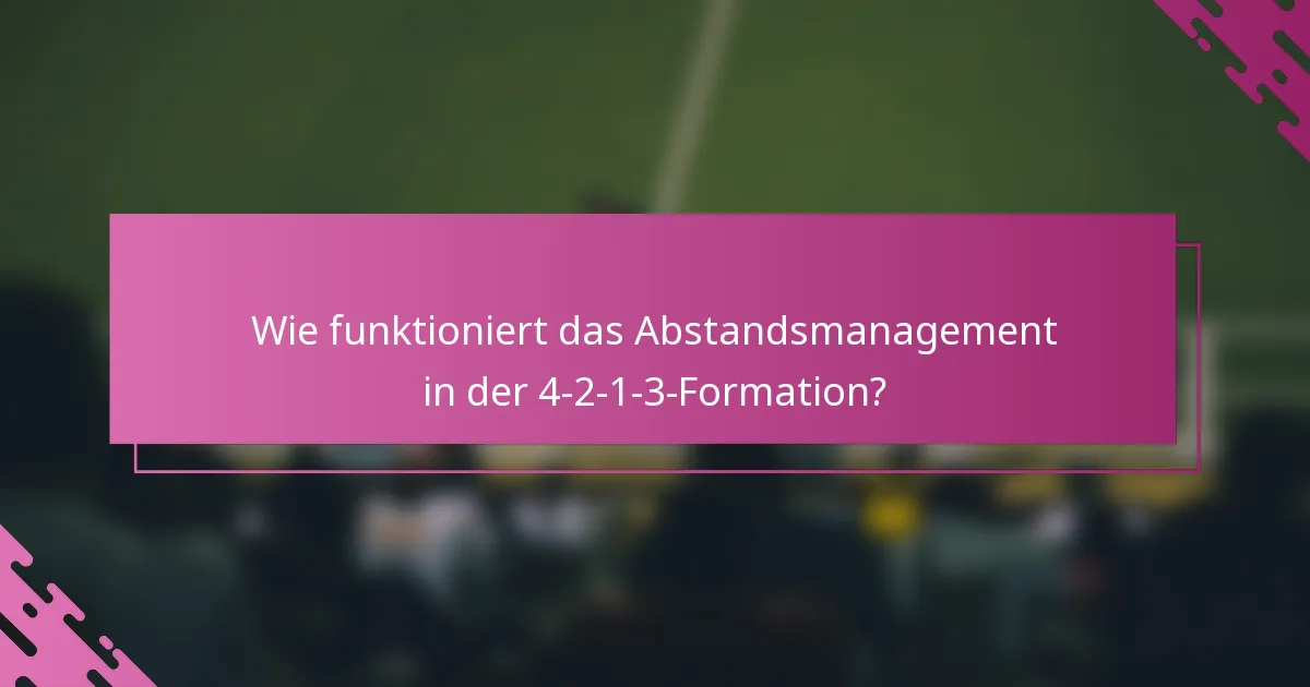 Wie funktioniert das Abstandsmanagement in der 4-2-1-3-Formation?