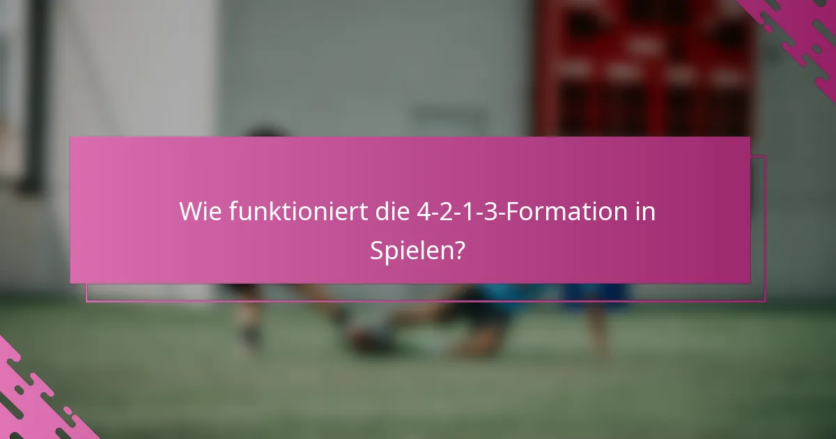 Wie funktioniert die 4-2-1-3-Formation in Spielen?