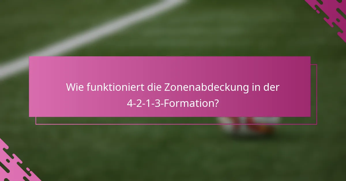 Wie funktioniert die Zonenabdeckung in der 4-2-1-3-Formation?