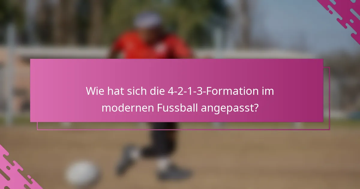 Wie hat sich die 4-2-1-3-Formation im modernen Fussball angepasst?