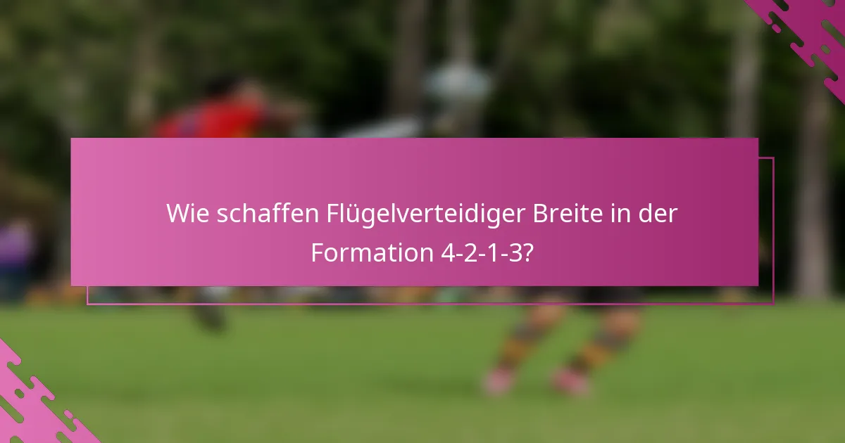 Wie schaffen Flügelverteidiger Breite in der Formation 4-2-1-3?
