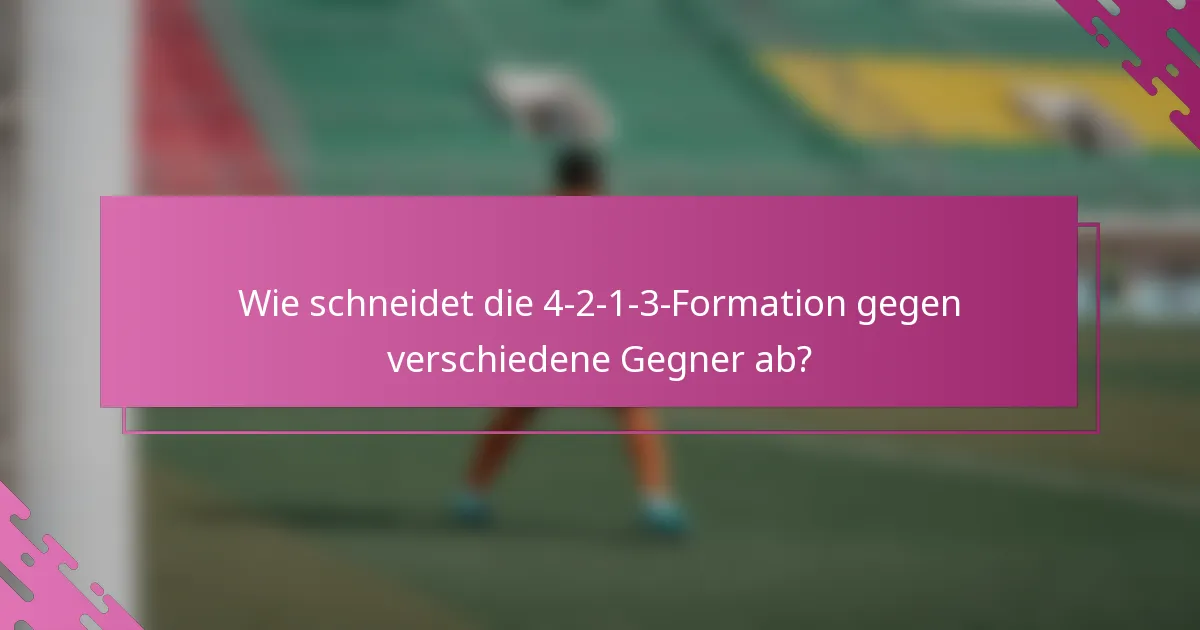 Wie schneidet die 4-2-1-3-Formation gegen verschiedene Gegner ab?