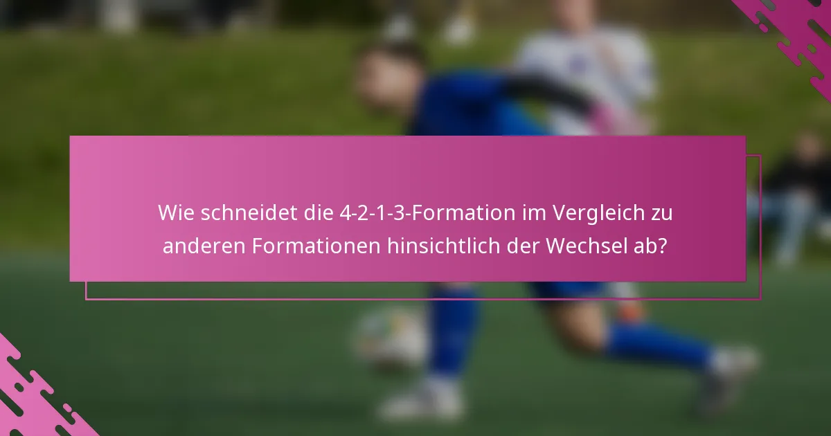Wie schneidet die 4-2-1-3-Formation im Vergleich zu anderen Formationen hinsichtlich der Wechsel ab?