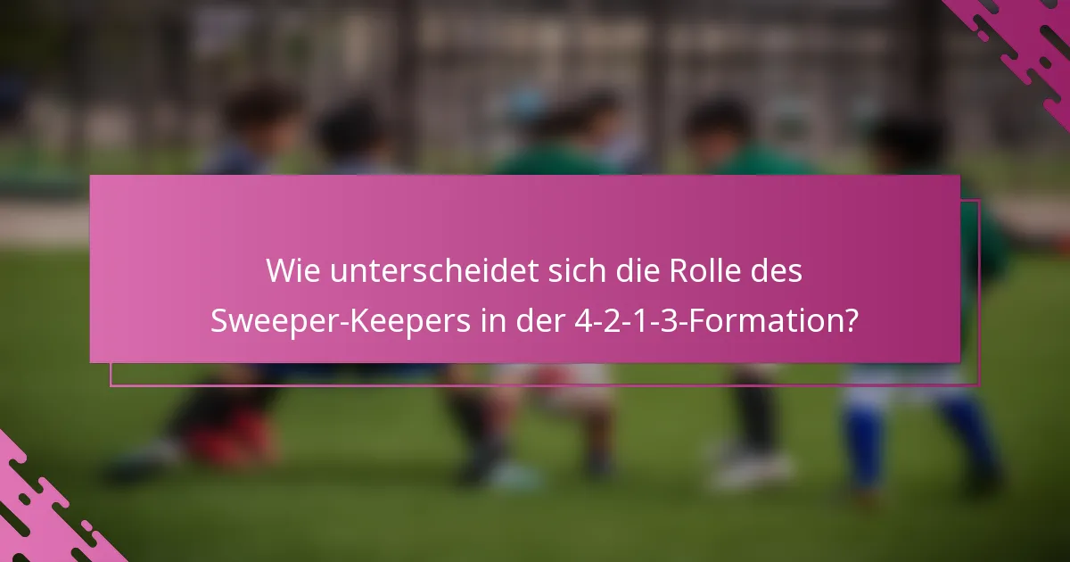 Wie unterscheidet sich die Rolle des Sweeper-Keepers in der 4-2-1-3-Formation?